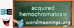 WordMeaning blackboard for acquired hemochromatosis